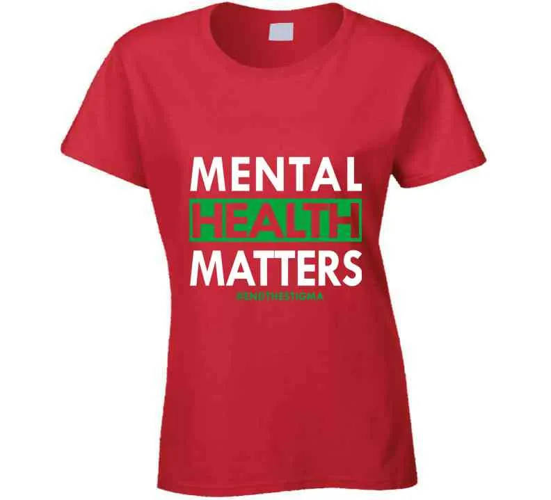 Mental Health Matters - End The Stigma Ladies T Shirt