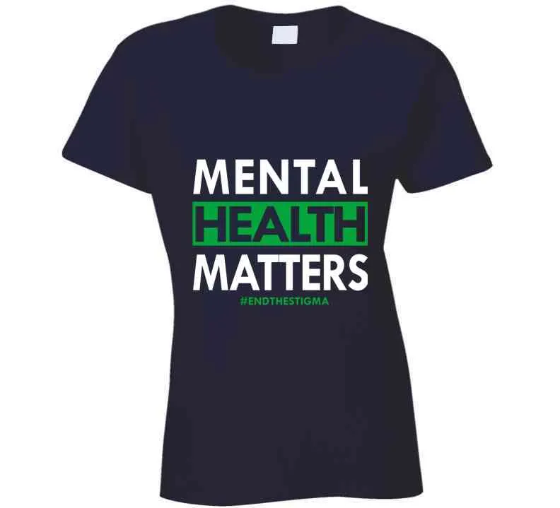 Mental Health Matters - End The Stigma Ladies T Shirt