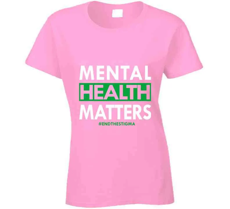 Mental Health Matters - End The Stigma Ladies T Shirt